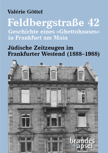 Feldbergstraße 42 – Geschichte eines »Ghettohauses« in Frankfurt am Main